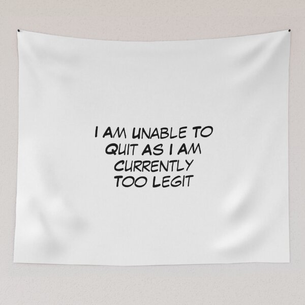 Item preview, I Am Unable to Quit As I Am Currently Too Legit,  designed and sold by ArtDeziGn.