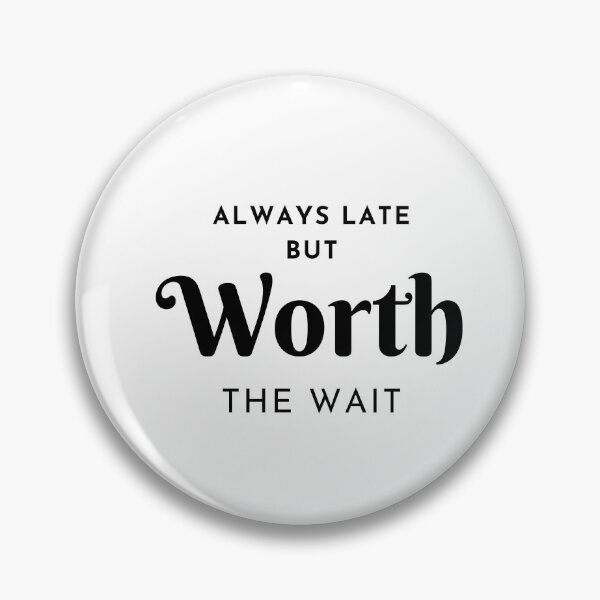 Item preview, ALWAYS LATE BUT WORTH THE WAIT designed and sold by PhotoPrise.
