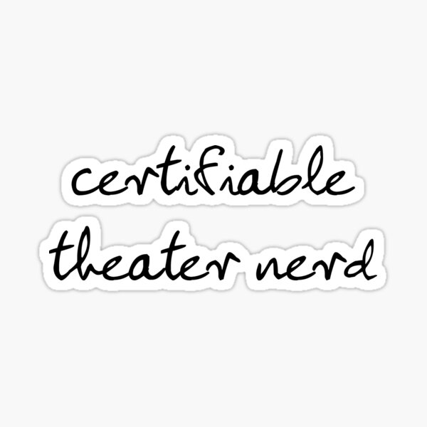 Certifiable Theater Nerd Sticker