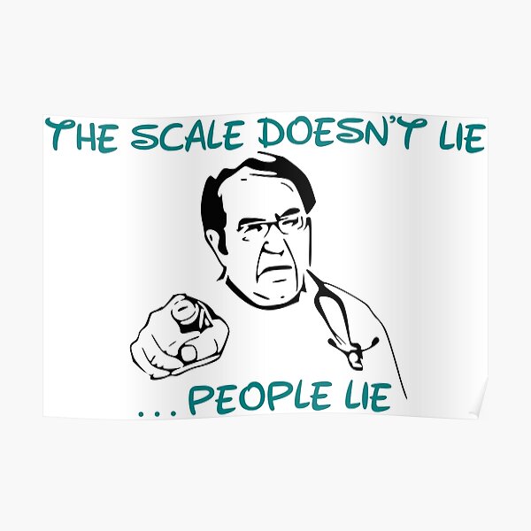 "Dr Nowzaradan Funny Quotes The Scale Doesnt lie People Lie " Poster
