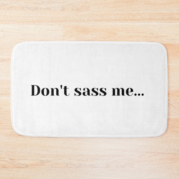 Item preview, Don't Sass Me designed and sold by JMcC3.