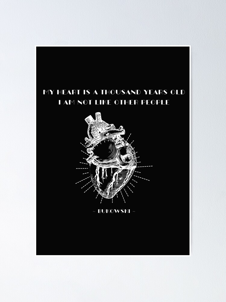 Charles Bukowski Quote: My heart is a thousand years old Charles Bukowski Quote: My heart is a thousand years old