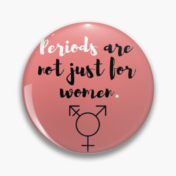 Periods are not Just for Women Pin