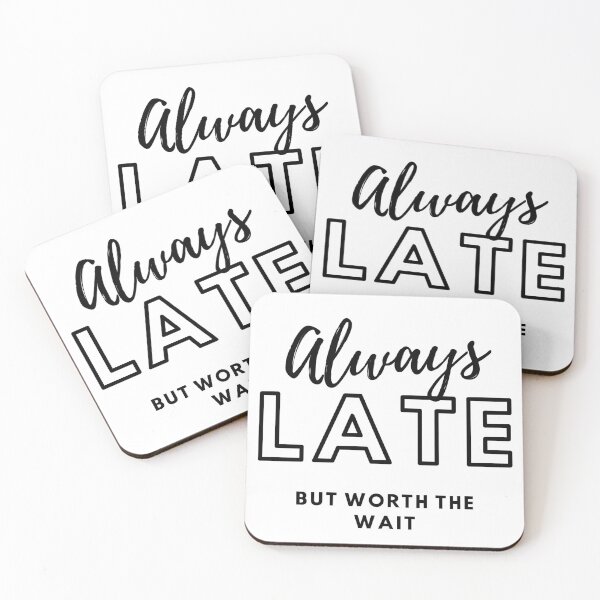 Item preview, ALWAYS LATE BUT WORTH THE WAIT designed and sold by PhotoPrise.