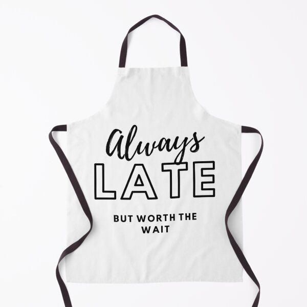 Item preview, ALWAYS LATE BUT WORTH THE WAIT designed and sold by PhotoPrise.