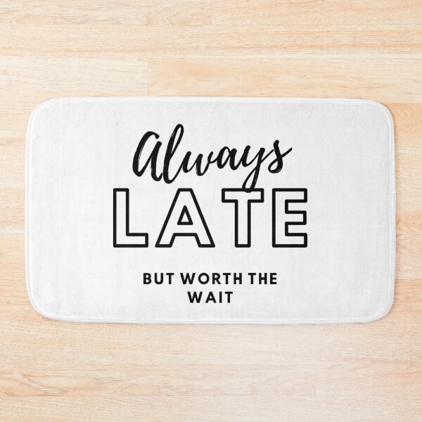 Item preview, ALWAYS LATE BUT WORTH THE WAIT designed and sold by PhotoPrise.