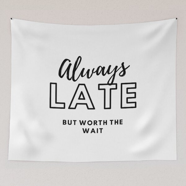 Item preview, ALWAYS LATE BUT WORTH THE WAIT designed and sold by PhotoPrise.