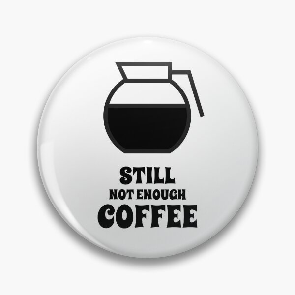 Item preview, Still Not Enough coffee  designed and sold by YousefMarei.