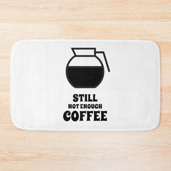 Item preview, Still Not Enough coffee  designed and sold by YousefMarei.