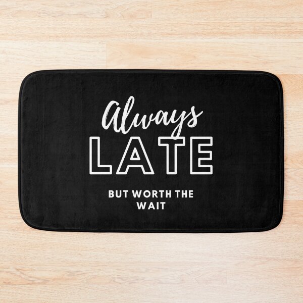 Item preview, ALWAYS LATE BUT WORTH THE WAIT designed and sold by PhotoPrise.