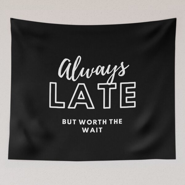 Item preview, ALWAYS LATE BUT WORTH THE WAIT designed and sold by PhotoPrise.
