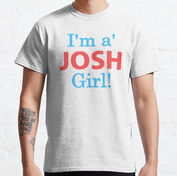 I'm A Josh Girl! Classic T-Shirt