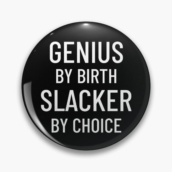 Item preview, Genius By Birth Slacker By Choice designed and sold by Legit Hooligan.