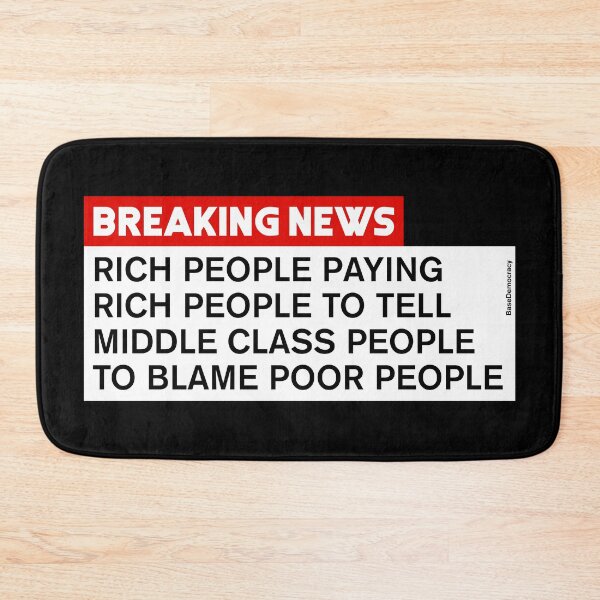 Item preview, Rich People Telling Middle Class To Blame Poor People - Breaking News designed and sold by BaseDemocracy.