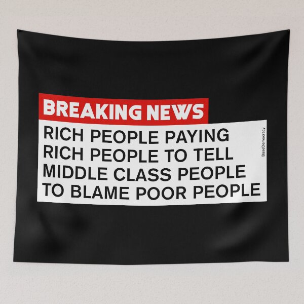 Item preview, Rich People Telling Middle Class To Blame Poor People - Breaking News designed and sold by BaseDemocracy.