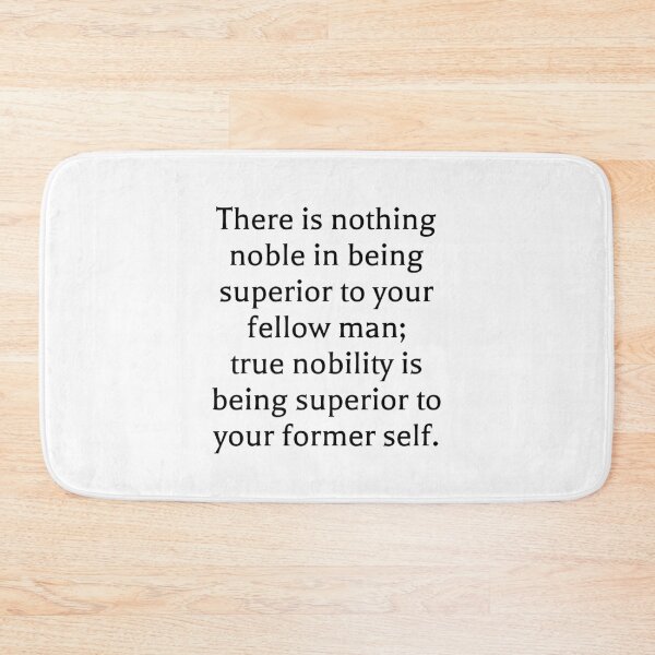 Item preview, There is nothing noble in being superior to your fellow man; true nobility is being superior to your former self. designed and sold by Optimus108.