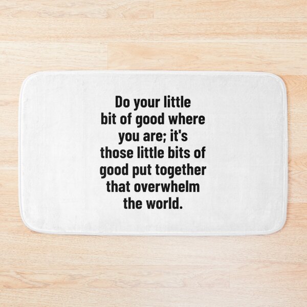 Item preview, Do your little bit of good where you are; it's those little bits of good put together that overwhelm the world. designed and sold by Optimus108.