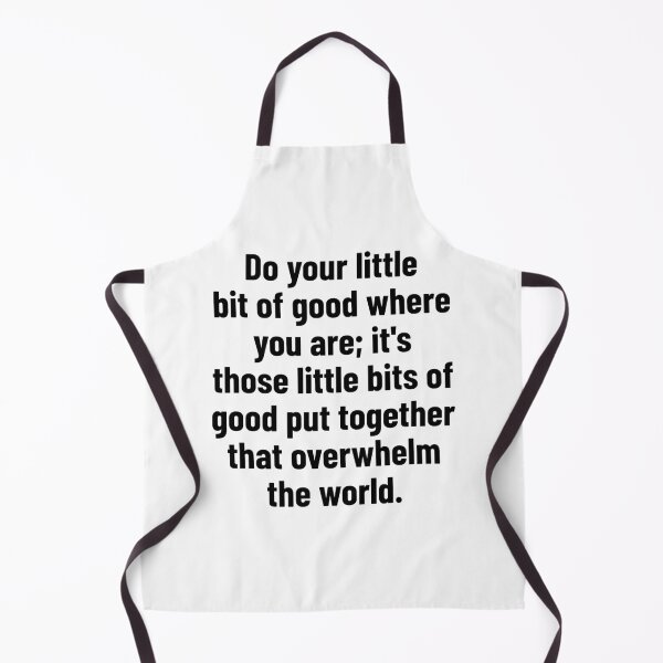 Item preview, Do your little bit of good where you are; it's those little bits of good put together that overwhelm the world. designed and sold by Optimus108.