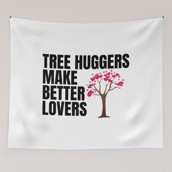 Item preview, Tree huggers make better lovers designed and sold by PeaceyArt.