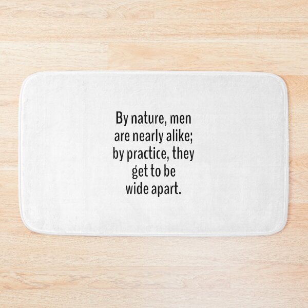 Item preview, By nature, men are nearly alike; by practice, they get to be wide apart. designed and sold by Optimus108.