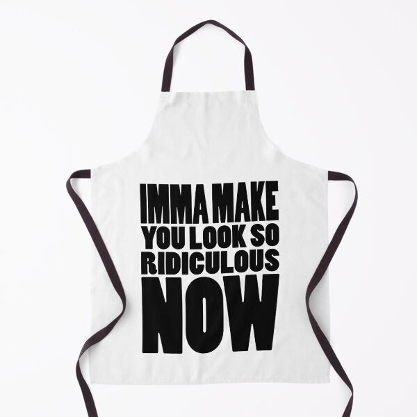 Item preview, IMMA MAKE YOU LOOK SO RIDICULOUS NOW | Rap lyrics quote designed and sold by Cevil.