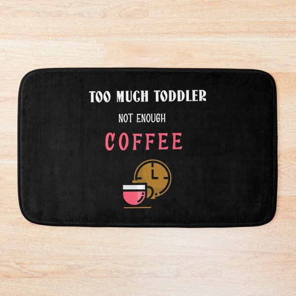 Item preview, Too Much Toddler Not Enough Coffee Funny designed and sold by StacieNichols.