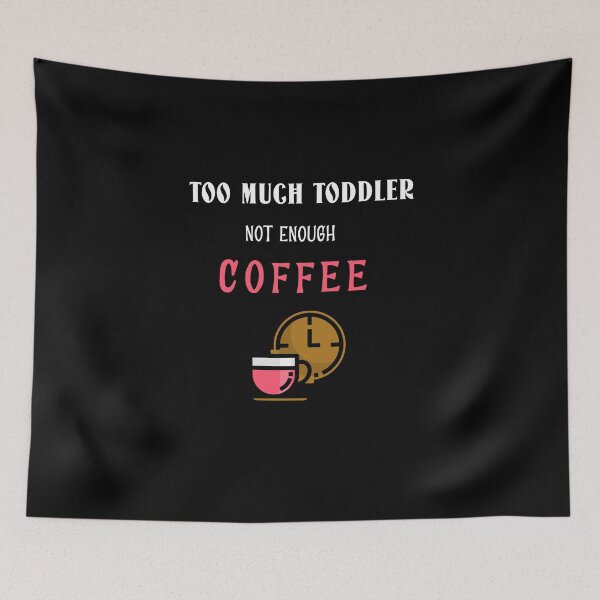 Item preview, Too Much Toddler Not Enough Coffee Funny designed and sold by StacieNichols.