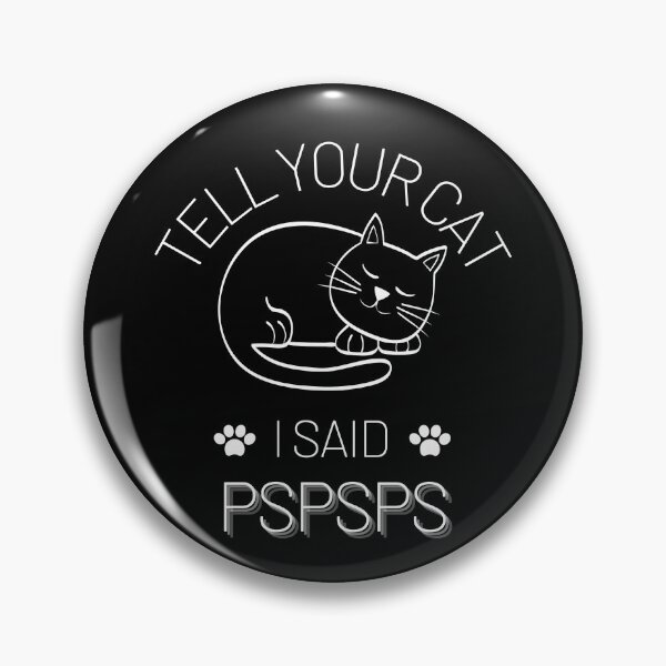 Item preview, Tell Your Cat I Said Pspsps designed and sold by JoLiShop.