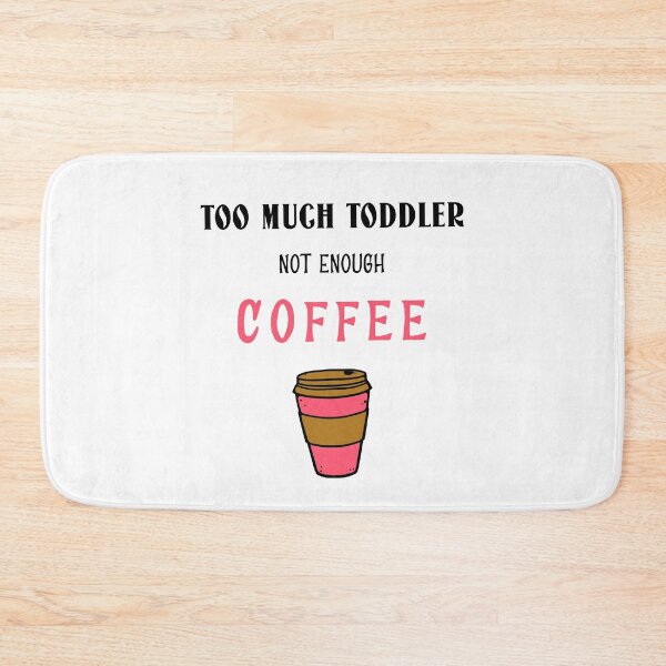 Item preview, Too Much Toddler Not Enough Coffee Funny designed and sold by StacieNichols.