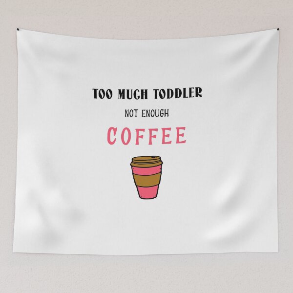 Item preview, Too Much Toddler Not Enough Coffee Funny designed and sold by StacieNichols.
