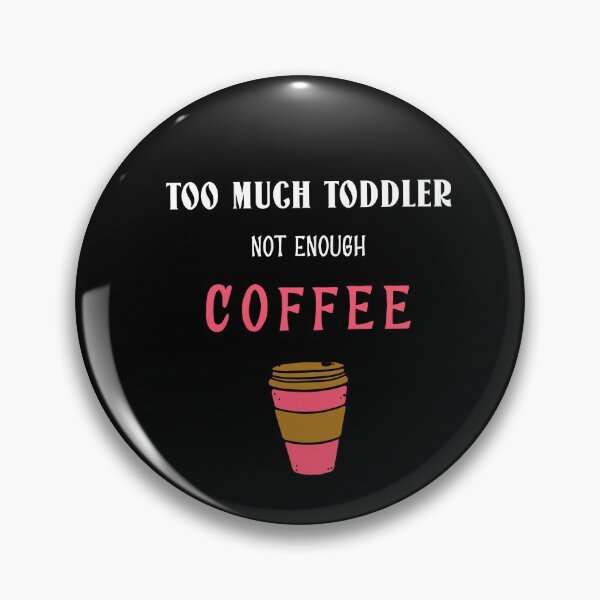 Item preview, Too Much Toddler Not Enough Coffee Funny designed and sold by StacieNichols.