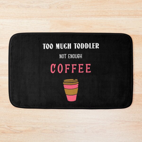 Item preview, Too Much Toddler Not Enough Coffee Funny designed and sold by StacieNichols.