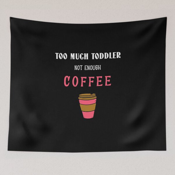 Item preview, Too Much Toddler Not Enough Coffee Funny designed and sold by StacieNichols.