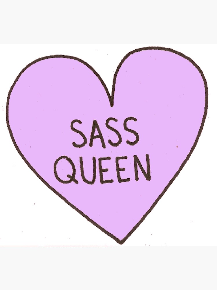 "sass queen" Art Print by brontz Redbubble