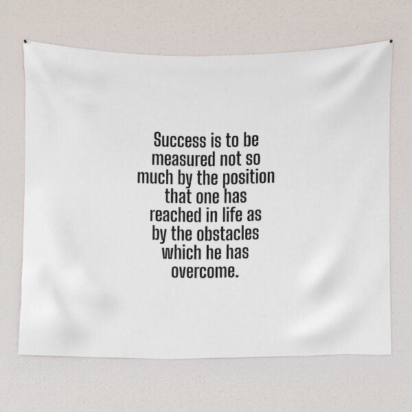 Item preview, Success is to be measured not so much by the position that one has reached in life as by the obstacles which he has overcome. designed and sold by Optimus108.