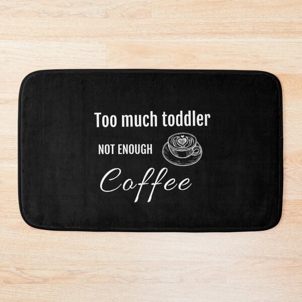 Item preview, Too Much Toddler Not Enough Coffee Funny designed and sold by StacieNichols.