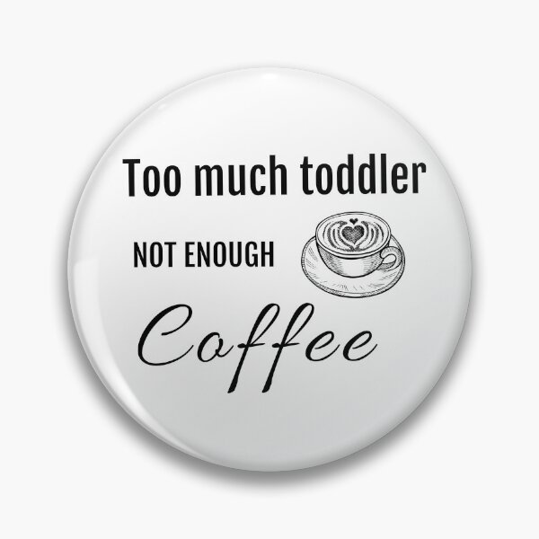 Item preview, Too Much Toddler Not Enough Coffee Funny designed and sold by StacieNichols.