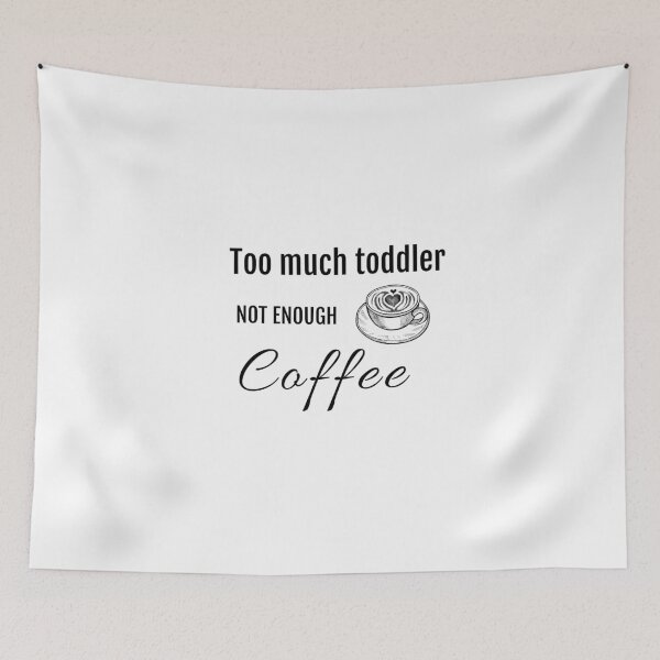 Item preview, Too Much Toddler Not Enough Coffee Funny designed and sold by StacieNichols.