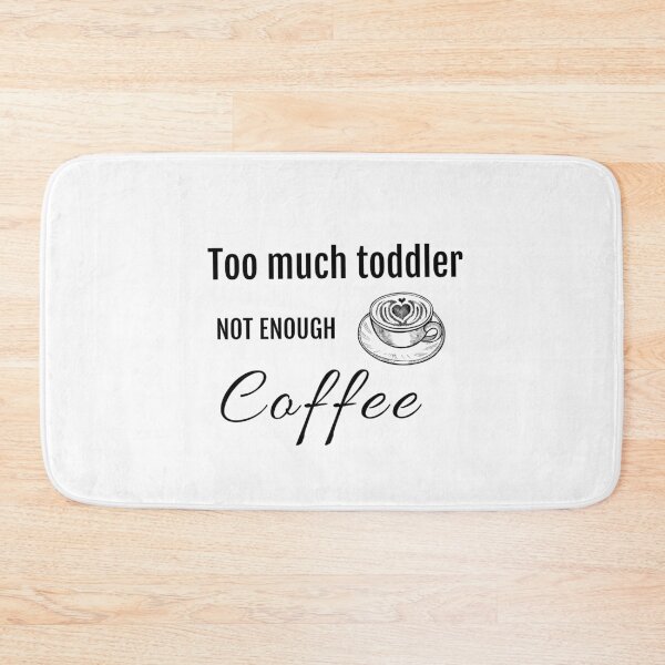 Item preview, Too Much Toddler Not Enough Coffee Funny designed and sold by StacieNichols.