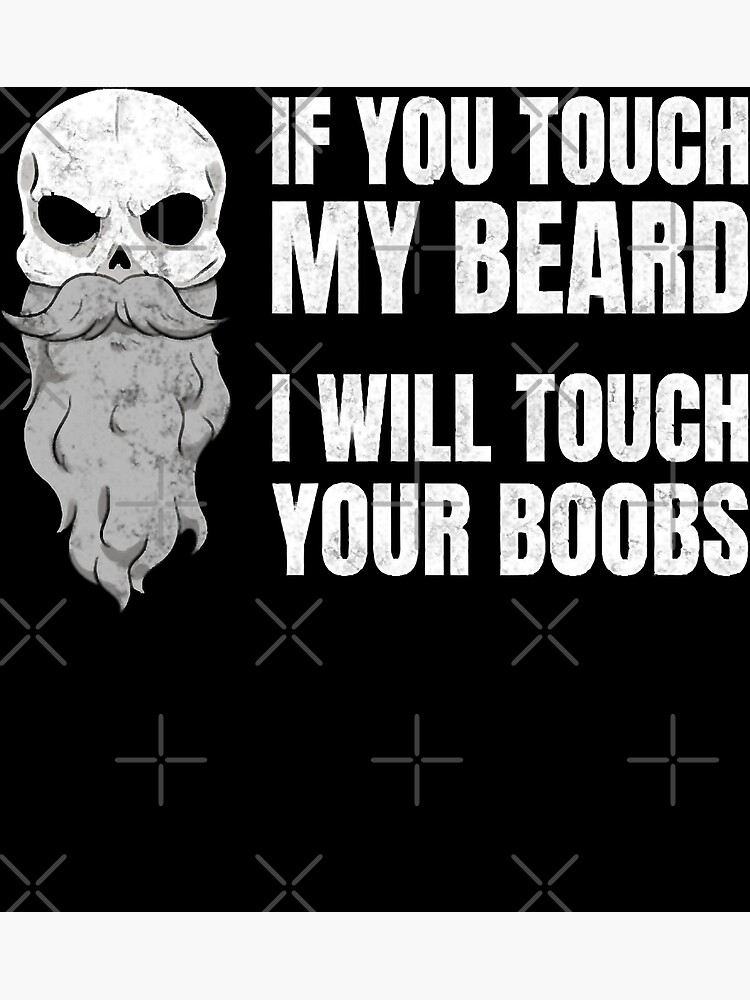 if-you-touch-my-beard-i-will-touch-your-boobs-men-mens-poster-by