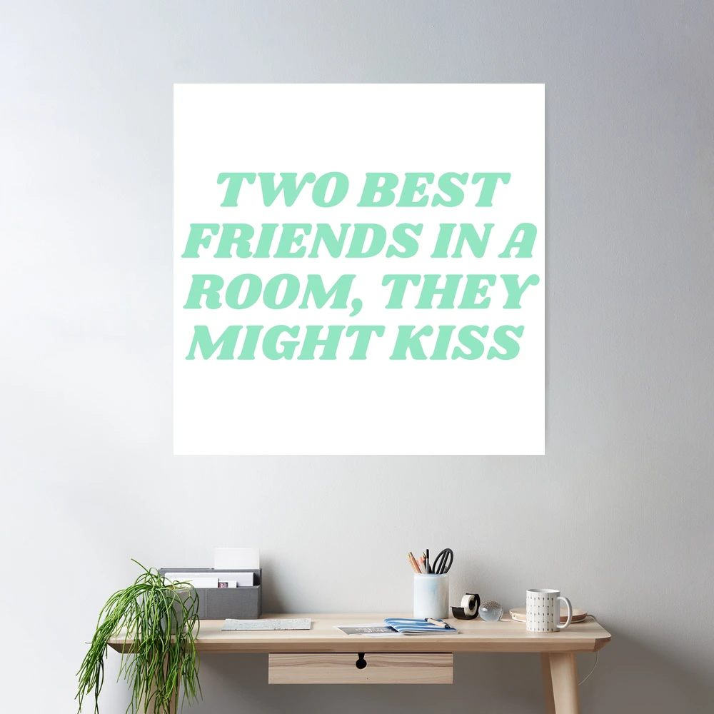 Two Best friends in a room, they might kiss? | Poster