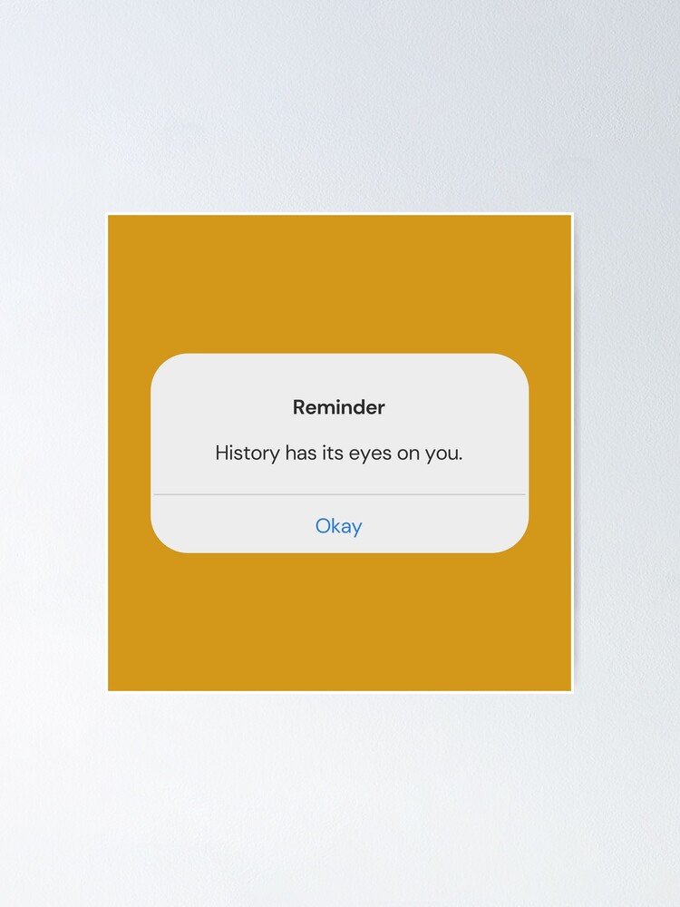 "IPhone Reminder Hamilton "History Has Its Eyes On You" Quote" Poster for Sale by