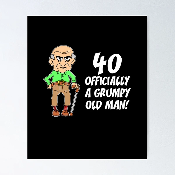 40 Officially Grumpy Old Man 40th Birthday