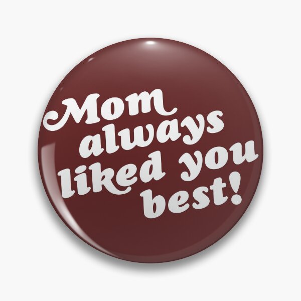Item preview, Mom Always Liked You Best! designed and sold by acquiesce13.