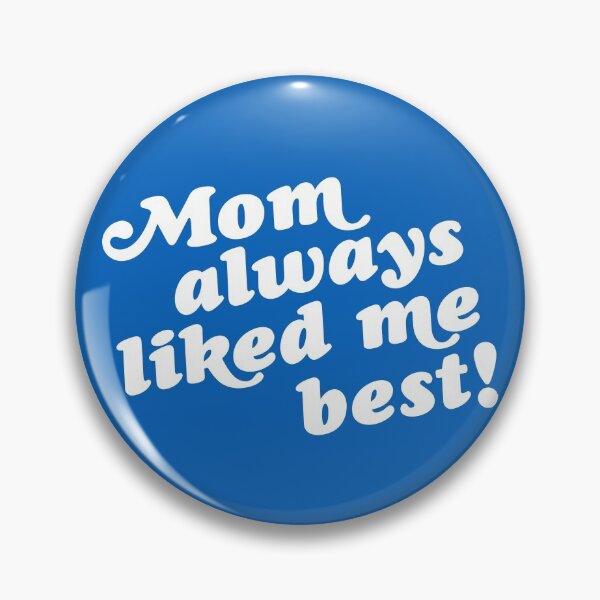 Item preview, Mom Always Liked Me Best! designed and sold by acquiesce13.
