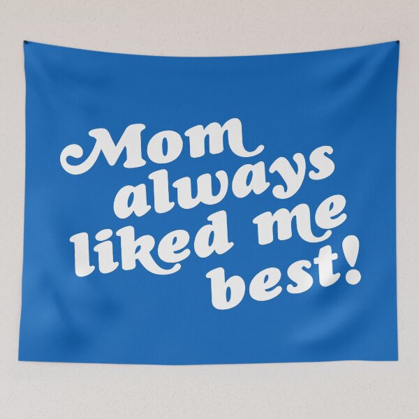Item preview, Mom Always Liked Me Best! designed and sold by acquiesce13.