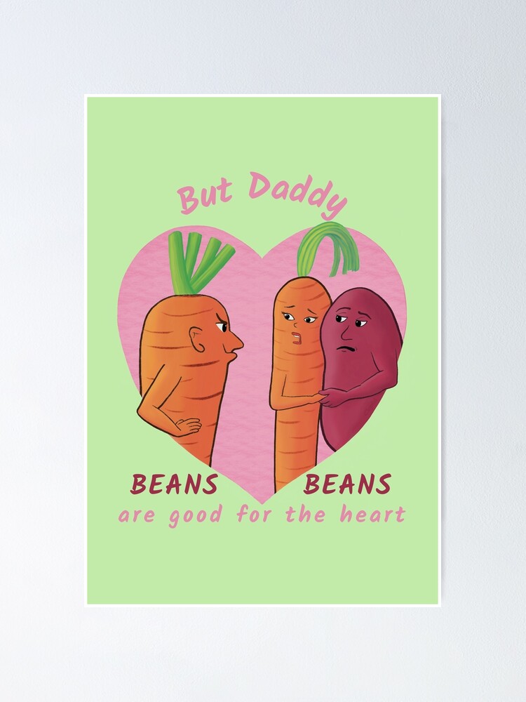 "But Daddy, Beans Beans Are Good For the Heart funny vegetable