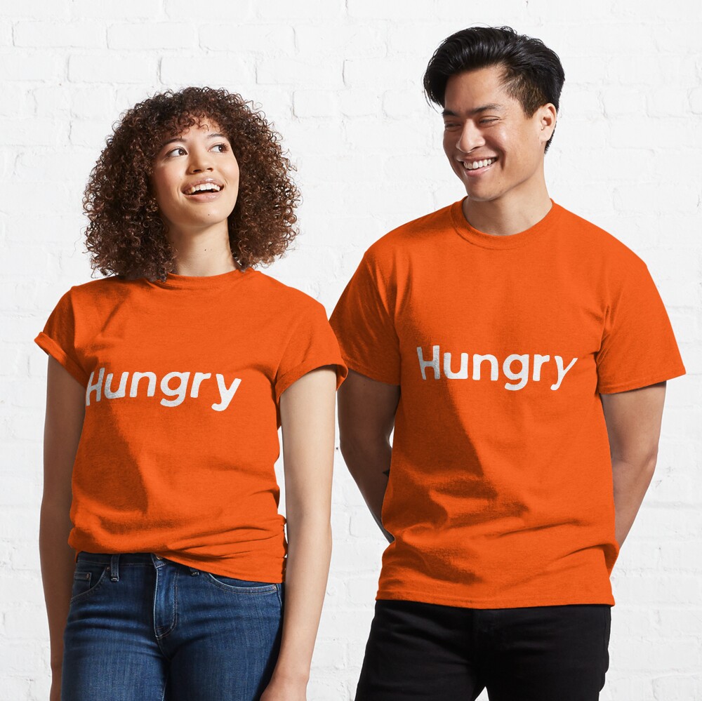 Hungry Classic T-Shirt