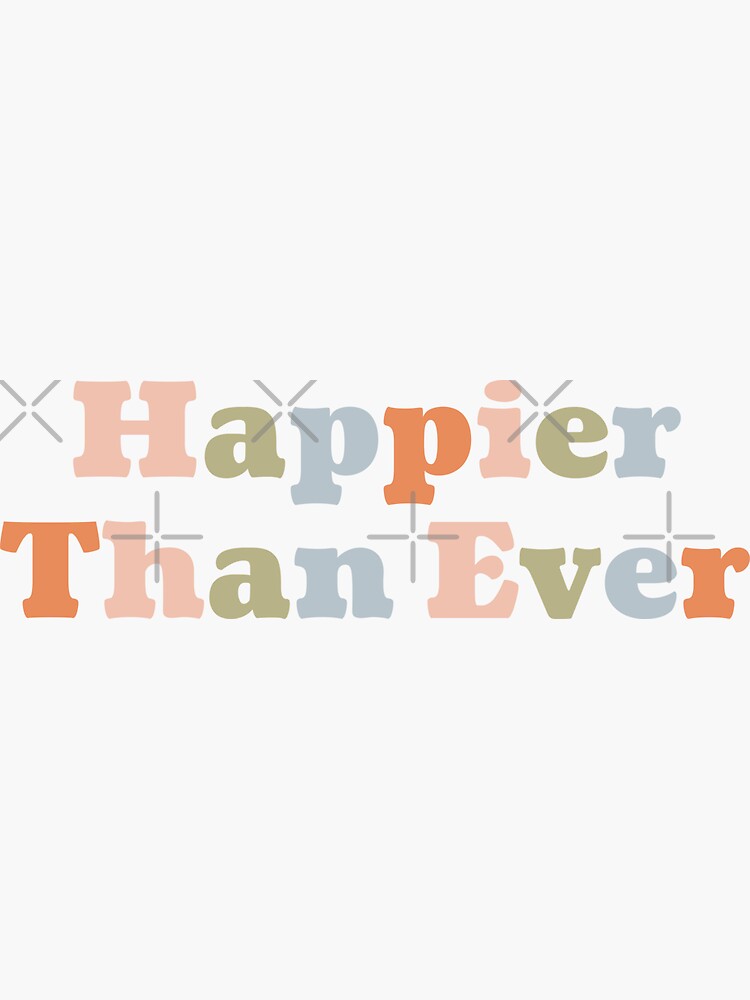 "Happier Than Ever" Sticker by DesignLiterally | Redbubble