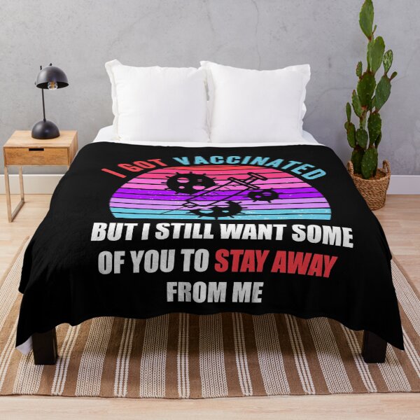 Item preview, funny covid vaccine quote, i got vaccinated but still want you to stay away from me, hilarious vaccination gift designed and sold by PRINTED ..